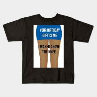 Waxed above the knee! Kids T-Shirt